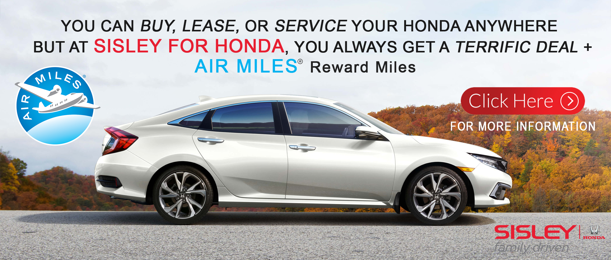 At Sisley for Honda, you get a fantastic deal PLUS AIR MILES Reward Miles!
